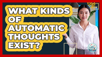 What Kinds Of Automatic Thoughts Exist?