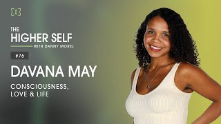 Consciousness, Love & Life | Davana May | The Higher Self #76
