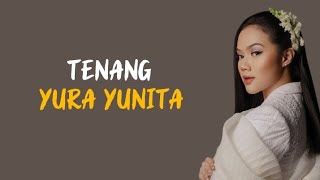 Yura Yunita - Tenang ( Lirik ) Tenang, tenang, oh, datanglah tenang hari ini
