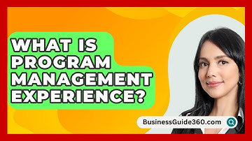 What Is Program Management Experience? - BusinessGuide360.com