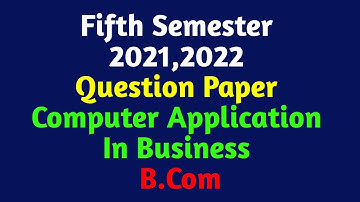 Computer Application In Business | 5th Semester BCom | 2021,2022 Question Paper | Calicut University