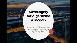 Crafting & Shaping the Sovereign Capacity & Capability for AI – Sovereignty for Algorithms & Models
