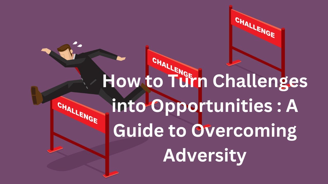 Getting Into Challenge How to Turn Challenges into Opportunities : A Guide to Overcoming ...