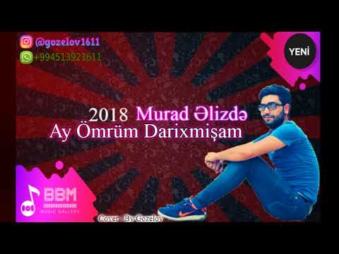 Murad Elizade - Ay Omrum Darixmisam 2018 ( Super Xit )