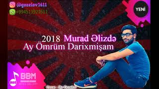 Murad Elizade - Ay Omrum Darixmisam 2018 ( Super Xit ) Resimi