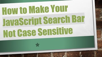 How to Make Your JavaScript Search Bar Not Case Sensitive