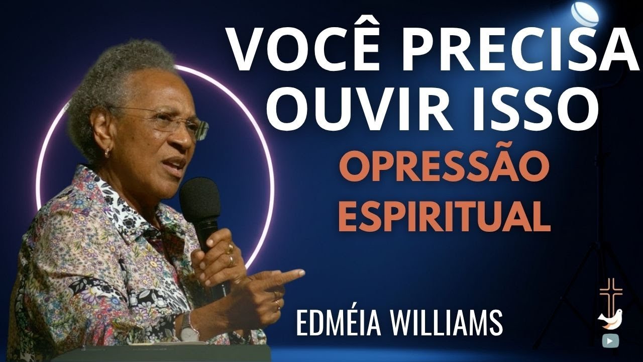 A VERDADE SOBRE DEMÔNIOS: Você Pode Estar Sendo Oprimido e Nem Sabe! | EDMÉIA WILLIAMS