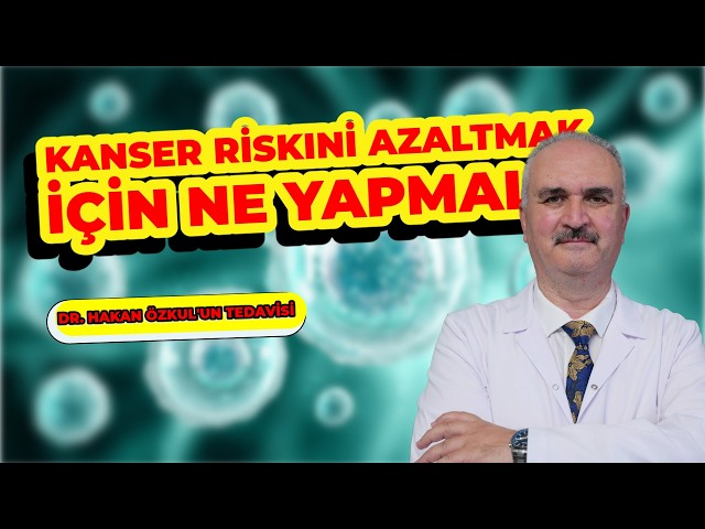 Videolar Kanser Riskini Azaltmak İçin Ne Yapmalı?