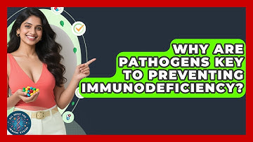 Why Are Pathogens Key To Preventing Immunodeficiency? - All About the Immune System