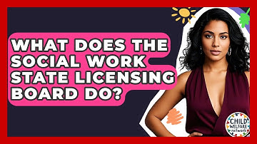 What Does The Social Work State Licensing Board Do? - Child Welfare Network