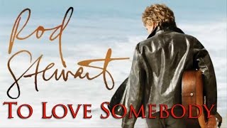 Rod Stewart - To Love Somebody (Srpski prevod)