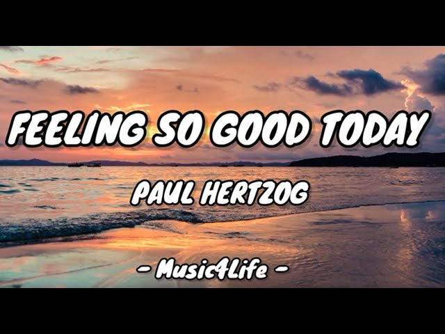 Feeling So Good Today - Paul Hertzog (Lyrics) class=