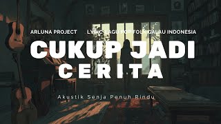 Cukup Jadi cerita - Arluna Project | Lagu Pop Folk Galau Indonesia | Akustik Senja Penuh Rindu