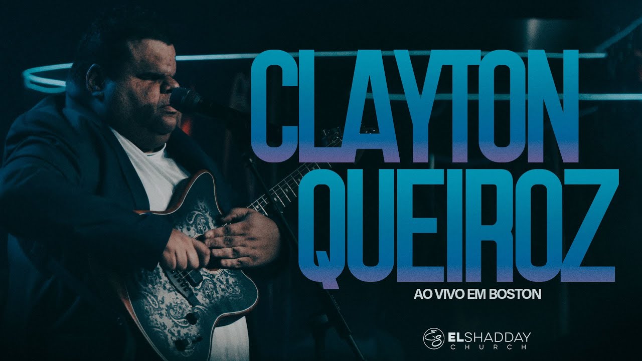 CLAYTON QUEIROZ I AO VIVO EM BOSTON I El Shadday Church