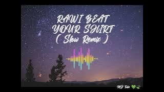 RAWI BEAT - YOUR SHIRT ( Slow Remix )