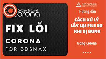 Cách xử lí lấy lại file 3Dsmax khi bị bung trong Corona+Vray