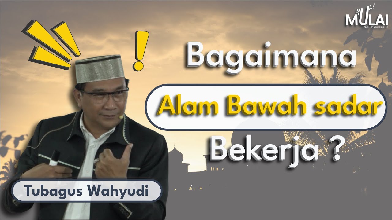 Bagaimana alam bawah sadar bekerja ? || Tubagus Wahyudi