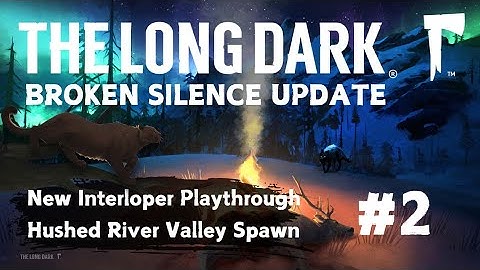 The Long Dark | New Interloper Run Pt. 2 | Hushed River Valley Spawn