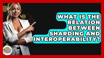 What Is The Relation Between Sharding And Interoperability? - CryptoBasics360.com