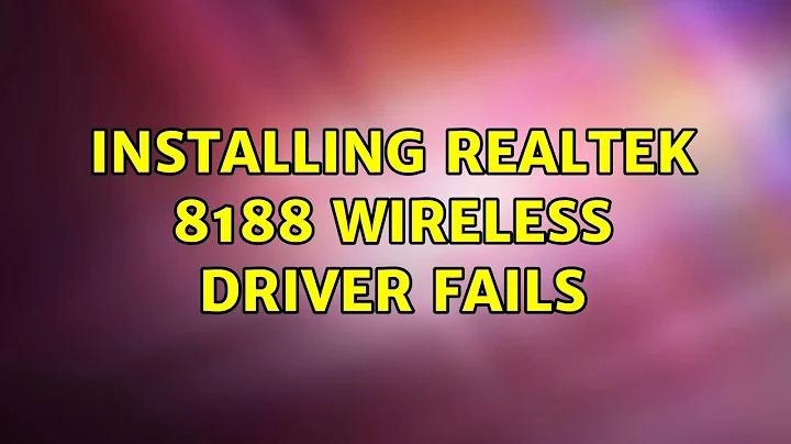 Ubuntu: Installing Realtek 8188 wireless driver fails (3 Solutions!!)