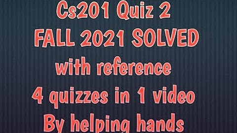 CS201 Quiz 2 fall 2021 four quizzes with reference By Helping Hands