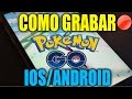 CÓMO GRABAR POKEMON GO EN HD! GRABAR LA PANTALLA IOS 9 Y ANDROID ("EN
ESPAÑOL")