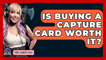 Is Buying A Capture Card Worth It? - Video Gamers Vault