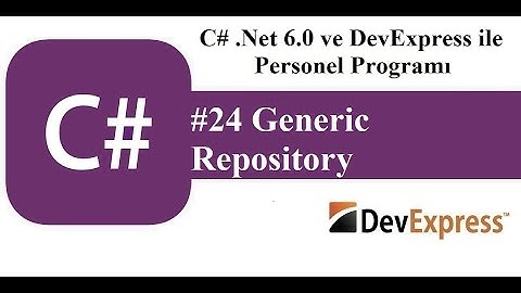 #24 C# .Net 6.0 ve DevExress ile Personel Programı - Generic Repository