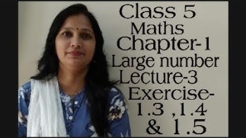 Class 5,chapter 1,Large numbers, lecture 3, exercise 1.3,1.4 & 1.5