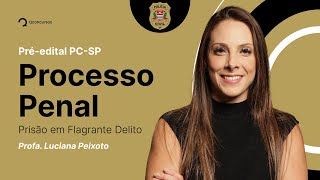 Processo Penal para o concurso PC SP: Prisões - Prisão em Flagrante Delito [Aula gratuita]