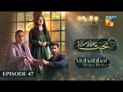 Mohabbat Reza Reza — Episode 47