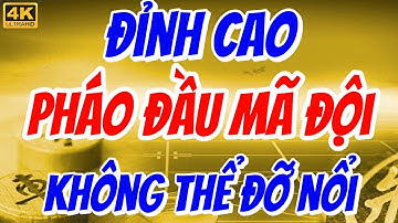 Pháo Đầu Mã Đội Tấn Công Đỉnh Cao - Pháo Đầu Mã Đội phá Bình Phong Mã