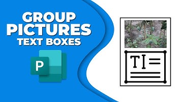 How to group pictures and text boxes in Publisher