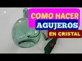 COMO HACER AGUJEROS EN BOTELLAS DE CRISTAL MUY FACIL