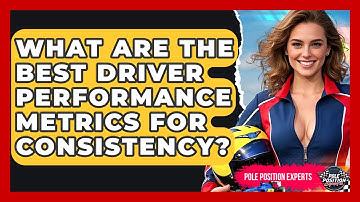 What Are The Best Driver Performance Metrics For Consistency? - Pole Position Experts