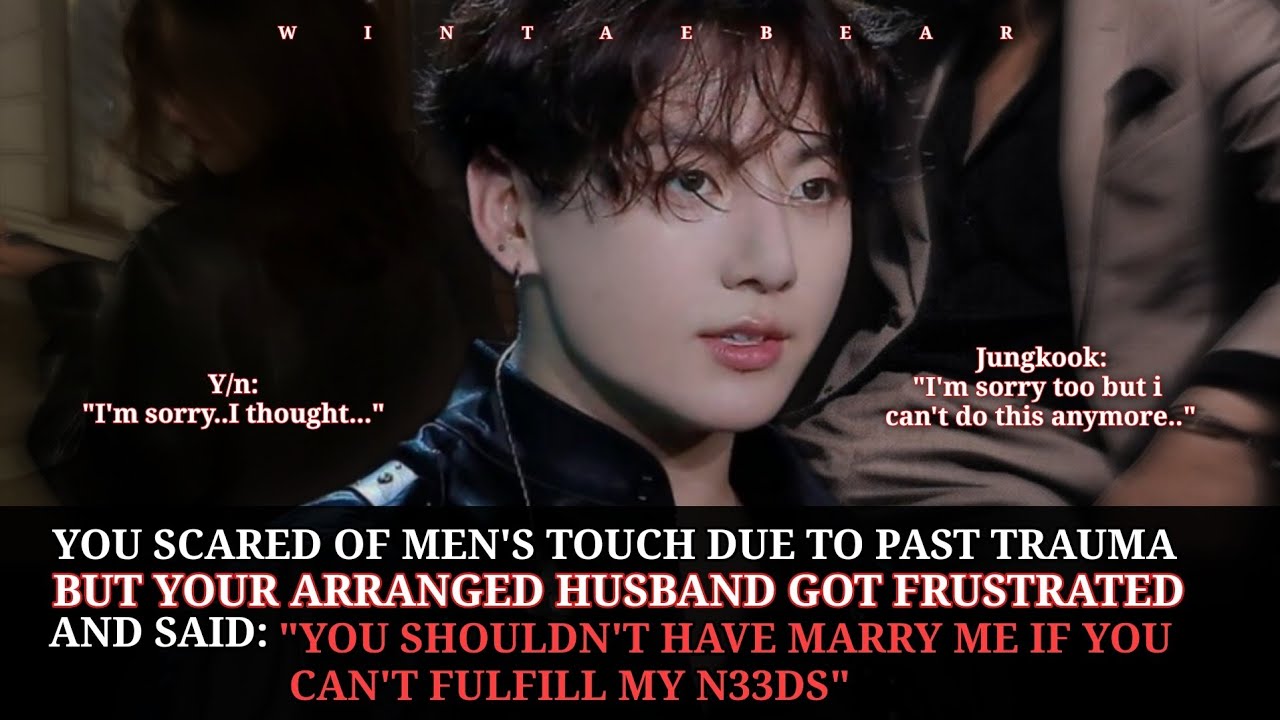 You Scared Of Men's Tovch Due To Past Tπauma But Your Arranged Husband Got Frustrated And Said-