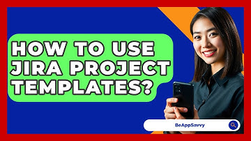 How To Use Jira Project Templates? - Be App Savvy