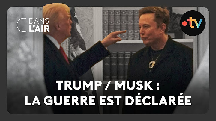 Trump / Musk : la guerre est déclarée