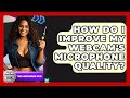 How Do I Improve My Webcam&#39;s Microphone Quality? - The Hardware Hub