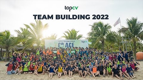 GO ACE: Break the limit to shine - Chương trình Team Building lớn nhất của TopCV 2022