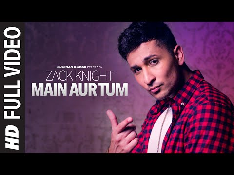 Main Aur Tum: Zack Knight Full Video Song | New Single 2015 | T-Series