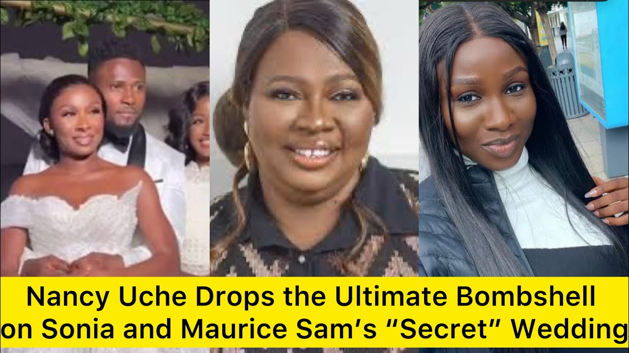 Nancy Uche Drops the Ultimate Bombshell on Sonia and Maurice Sam’s “Secret” Wedding