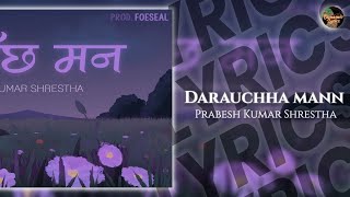 Darauchha Mann - Prabesh Kumar Shrestha | Prod. Foeseal (Lyrics)