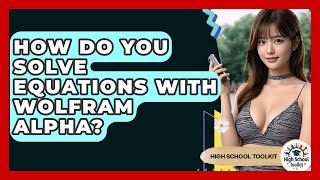 How Do You Solve Equations With Wolfram Alpha? - High School Toolkit