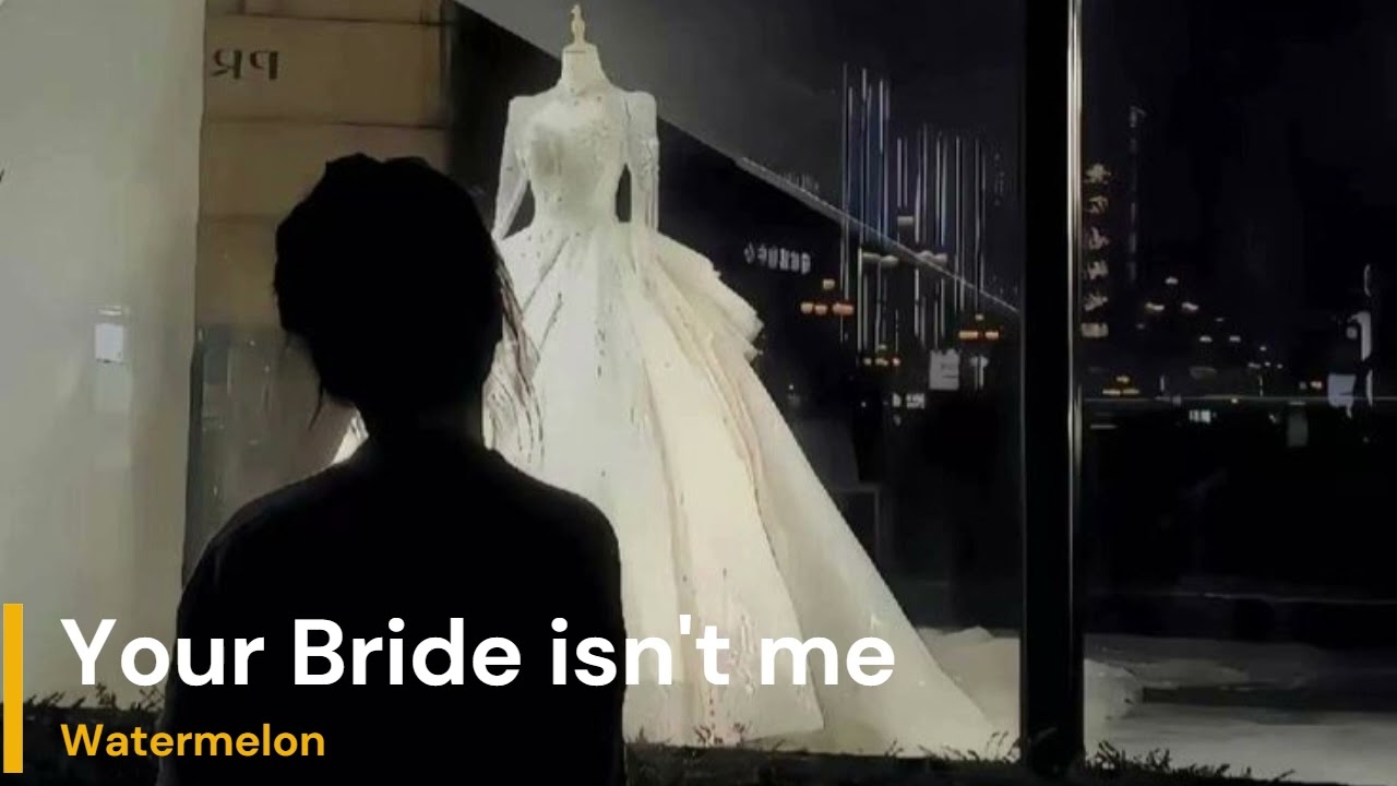Your bride is not me Song by Watermelon
