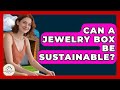 Can A Jewelry Box Be Sustainable? - Minimalist Home Life