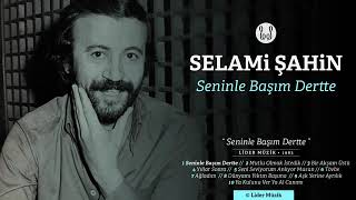 Selami- Şahin Seninle Başım Dertte Official Audio
