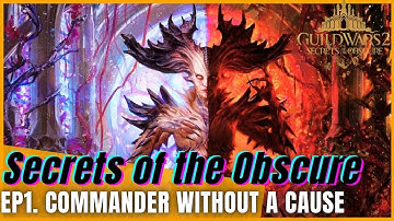 Guild Wars 2: Secrets of the Obscure - Ep1. Commander without a Cause