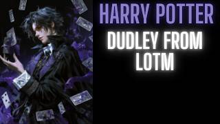 Harry Potter: Dudley From LOTM | Part 2