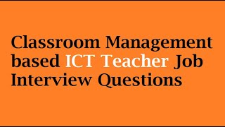Classroom Management Based Ict Teacher Job Interview Questions